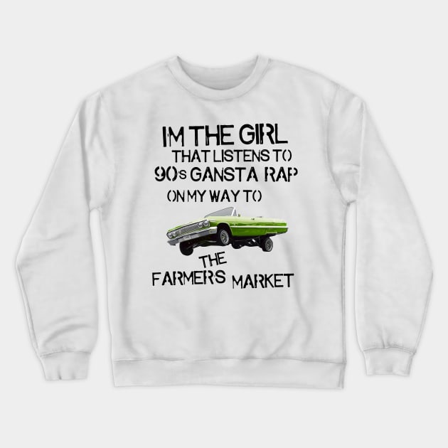 I'm the Girl That Listens to 90s Gangsta Rap on My Way to the Farmer's Market Crewneck Sweatshirt by darklordpug